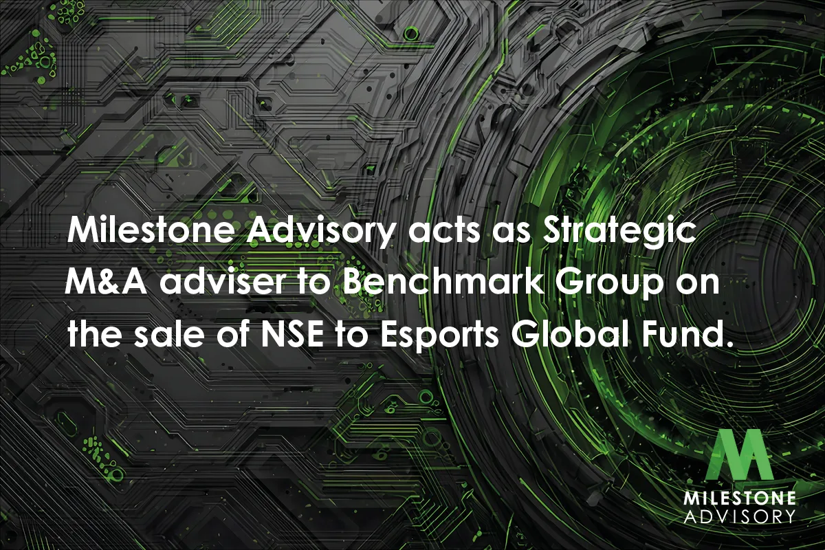 Milestone Advisory acts as strategic M&A adviser to Benchmark Group on the sale of NSE to Esports Global Fund