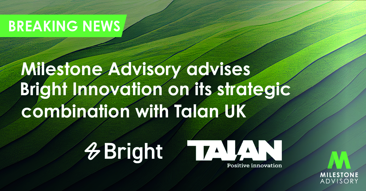 Milestone Advisory advises Bright Innovation on its strategic combination with Talan UK